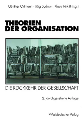 Ortmann / Türk / Sydow |  Theorien der Organisation | Buch |  Sack Fachmedien