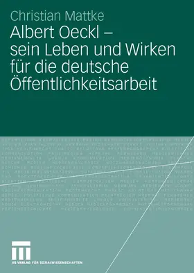 Mattke | Albert Oeckl - sein Leben und Wirken für die deutsche Öffentlichkeitsarbeit | E-Book | www.sack.de