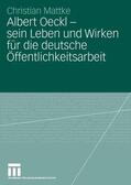 Mattke |  Albert Oeckl - sein Leben und Wirken für die deutsche Öffentlichkeitsarbeit | eBook | Sack Fachmedien