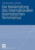 Urban |  Die Bekämpfung des Internationalen Islamistischen Terrorismus | eBook | Sack Fachmedien