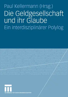 Kellermann |  Die Geldgesellschaft und ihr Glaube | eBook | Sack Fachmedien