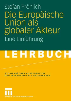 Fröhlich |  Die Europäische Union als globaler Akteur | eBook | Sack Fachmedien