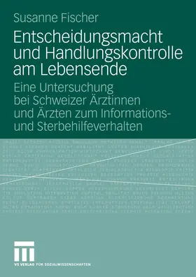 Fischer |  Entscheidungsmacht und Handlungskontrolle am Lebensende | eBook | Sack Fachmedien