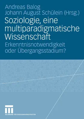 Balog / Schülein |  Soziologie, eine multiparadigmatische Wissenschaft | eBook | Sack Fachmedien