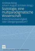 Balog / Schülein |  Soziologie, eine multiparadigmatische Wissenschaft | eBook | Sack Fachmedien