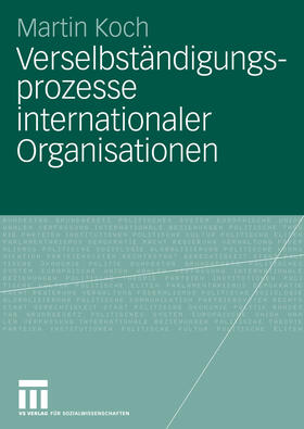 Koch | Verselbständigungsprozesse internationaler Organisationen | E-Book | sack.de