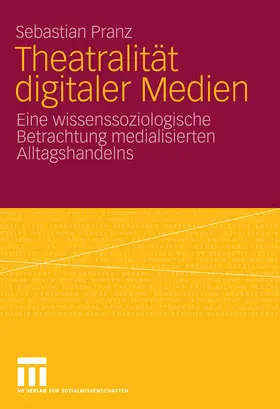 Pranz |  Theatralität digitaler Medien | eBook | Sack Fachmedien