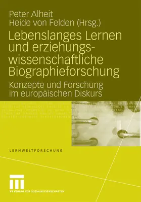 Alheit / von Felden / Felden |  Lebenslanges Lernen und erziehungswissenschaftliche Biographieforschung | eBook | Sack Fachmedien