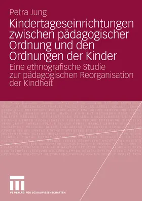 Jung | Kindertageseinrichtungen zwischen pädagogischer Ordnung und den Ordnungen der Kinder | E-Book | www.sack.de