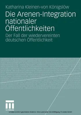 Kleinen-von Königslöw / Kleinen-v.Königslöw |  Die Arenen-Integration nationaler Öffentlichkeiten | eBook | Sack Fachmedien