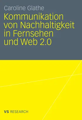 Glathe | Kommunikation von Nachhaltigkeit in Fernsehen und Web 2.0 | E-Book | www.sack.de
