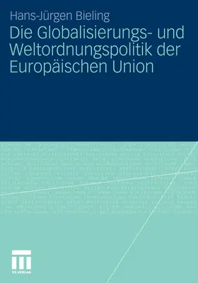 Bieling | Die Globalisierungs- und Weltordnungspolitik der Europäischen Union | E-Book | www.sack.de