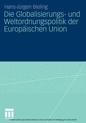 Bieling | Die Globalisierungs- und Weltordnungspolitik der Europäischen Union | E-Book | sack.de
