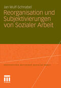 Wulf-Schnabel |  Reorganisation und Subjektivierungen von Sozialer Arbeit | eBook | Sack Fachmedien