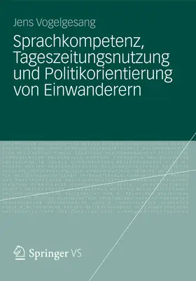 Vogelgesang |  Sprachkompetenz, Tageszeitungsnutzung und Politikorientierung von Einwanderern | eBook | Sack Fachmedien