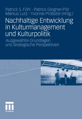 Föhl / Glogner-Pilz / Lutz |  Nachhaltige Entwicklung in Kulturmanagement und Kulturpolitik | eBook | Sack Fachmedien