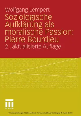 Lempert | Soziologische Aufklärung als moralische Passion: Pierre Bourdieu | E-Book | www.sack.de