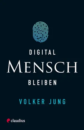 Jung |  Digital Mensch bleiben | eBook | Sack Fachmedien