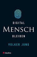 Jung |  Digital Mensch bleiben | eBook | Sack Fachmedien
