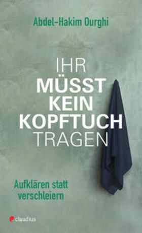 Ourghi | Ihr müsst kein Kopftuch tragen | Buch | 978-3-532-62821-8 | sack.de