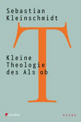 Kleinschmidt |  Kleine Theologie des Als ob | Buch |  Sack Fachmedien