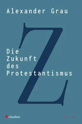Grau |  Die Zukunft des Protestantismus | Buch |  Sack Fachmedien