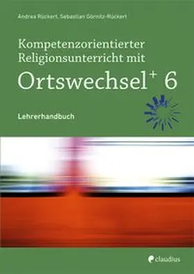 Rückert / Görnitz-Rückert |  Kompetenzorientierter Religionsunterricht mit Ortswechsel PLUS 6 | Buch |  Sack Fachmedien