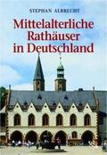 Albrecht |  Mittelalteriche Rathäuser in Deutschland | Buch |  Sack Fachmedien