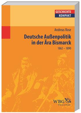 Rose / Puschner / Brodersen |  Deutsche Außenpolitik in der Ära Bismarck | Buch |  Sack Fachmedien