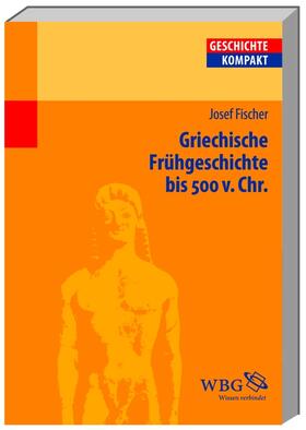 Fischer / Brodersen / Kintzinger |  Fischer, J: Griechische Frühgeschichte bis 500 v. Chr. | Buch |  Sack Fachmedien