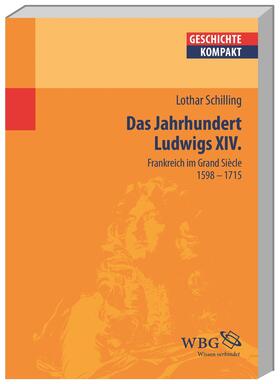 Schilling / Brodersen / Kintzinger |  Frankreich im Zeitalter Ludwigs XIV. | Buch |  Sack Fachmedien