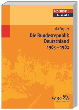 Angster / Brodersen / Kintzinger |  Die Bundesrepublik Deutschland 1963-1982 | Buch |  Sack Fachmedien
