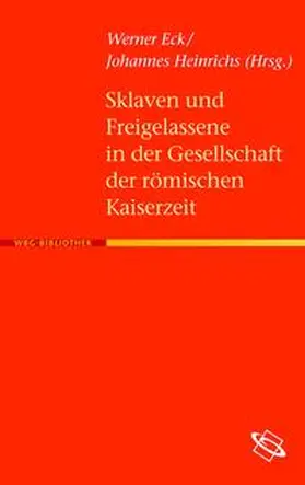 Eck / Heinrichs |  Sklaven und Freigelassene in der Gesellschaft der römischen Kaiserzeit | Buch |  Sack Fachmedien