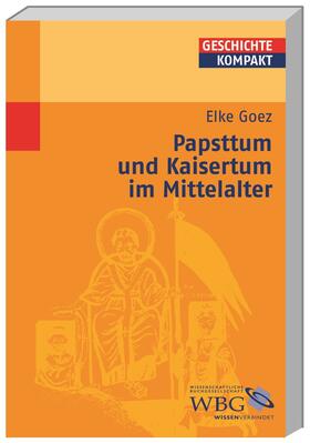 Goez / Brodersen / Kintzinger |  Goez, E: Papsttum und Kaisertum im Mittelalter | Buch |  Sack Fachmedien