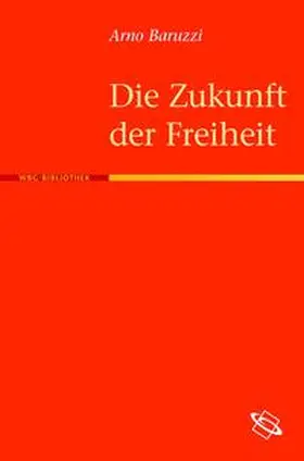 Baruzzi |  Die Zukunft der Freiheit | Buch |  Sack Fachmedien