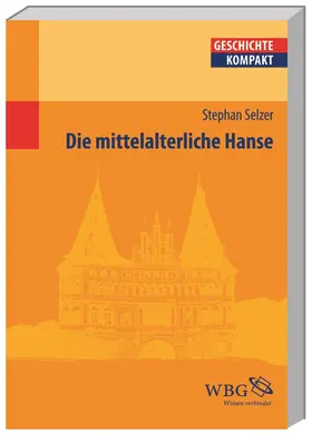 Selzer / Brodersen / Kintzinger |  Die mittelalterliche Hanse | Buch |  Sack Fachmedien