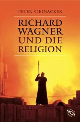 Steinacker |  Richard Wagner und die Religion | Buch |  Sack Fachmedien