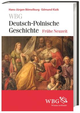Bömelburg / Kizik / Bingen | Bömelburg, H: WBG Deutsch-Polnische Geschichte ¿ Frühe Neuze | Buch | 978-3-534-24763-9 | sack.de