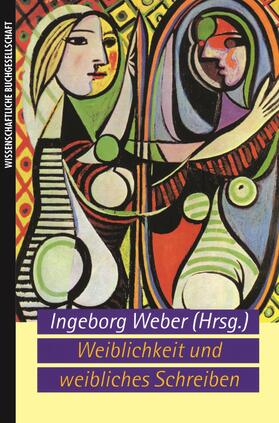 Weber | Weber, I: Weiblichkeit und weibliches Schreiben | Buch | 978-3-534-26505-3 | sack.de