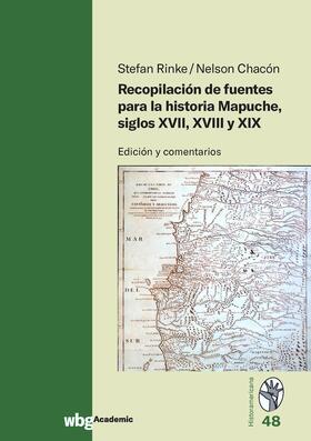 Rinke / Chacón / Chacón Lesmes | Rinke, S: Recopilación de fuentes para la historia Mapuche, | Buch | 978-3-534-30000-6 | sack.de