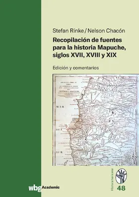 Rinke / Chacón / Chacón Lesmes |  Recopilación de fuentes para la historia Mapuche, siglos XVII, XVIII y XIX | Buch |  Sack Fachmedien
