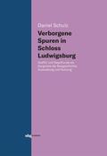 Schulz |  Schulz, D: Verborgene Spuren in Schloss Ludwigsburg | Buch |  Sack Fachmedien