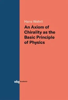 Wehrli |  An Axiom of Chirality as the Basic Principle of Physics | eBook | Sack Fachmedien