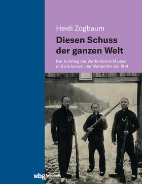 Zogbaum | Diesen Schuss der ganzen Welt | Buch | 978-3-534-40617-3 | sack.de