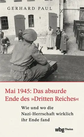 Paul |  Mai 1945: Das absurde Ende des »Dritten Reiches« | eBook | Sack Fachmedien