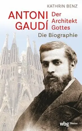 Benz | Antoni Gaudí – Der Architekt Gottes | E-Book | www.sack.de
