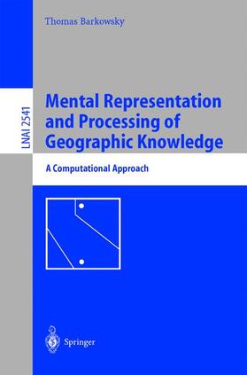 Barkowsky | Mental Representation and Processing of Geographic Knowledge | Buch | 978-3-540-00216-1 | sack.de