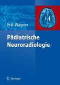 Ertl-Wagner |  Pädiatrische Neuroradiologie | Buch |  Sack Fachmedien