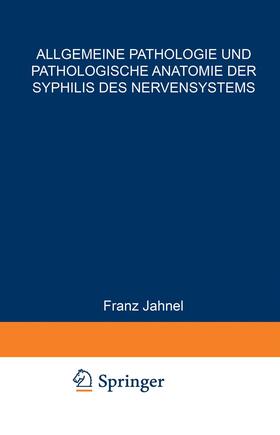 Jahnel |  Allgemeine Pathologie und Pathologische Anatomie der Syphilis des Nervensystems | Buch |  Sack Fachmedien