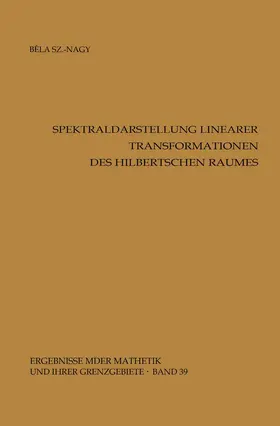 Szökefalvi-Nagy |  Spektraldarstellung linearer Transformationen des Hilbertschen Raumes | Buch |  Sack Fachmedien